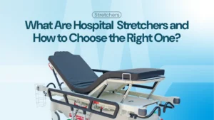 What Are Hospital Stretchers? Models, Use Areas, and How to Choose the Right One