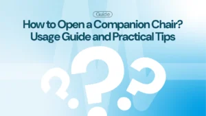How to Open a Companion Chair? Usage Guide and Practical Tips