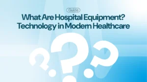 What Are Hospital Equipment? The Role of Technology in Modern Healthcare