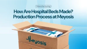 How Are Hospital Beds Manufactured? Step-by-Step Production Process at Meyosis