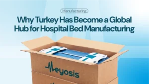 Why Turkey Has Become a Global Hub for Hospital Bed Manufacturing