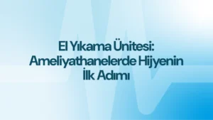 El Yıkama Ünitesi: Ameliyathanelerde Hijyenin İlk Adımı