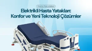 Elektrikli Hasta Yatakları: Konfor ve Teknolojide Yeni Nesil Çözümler