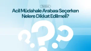 Acil Müdahale Arabası Seçerken Nelere Dikkat Edilmeli? [2026 Rehberi]