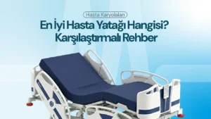 En İyi Hasta Yatağı Hangisi? 2026 Karşılaştırmalı Rehber