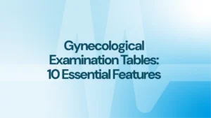 Gynecological Examination Tables: 10 Essential Features