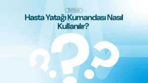 Hasta Yatağı Kumandası Nasıl Kullanılır? Adım Adım Rehber