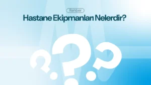 Hastane Ekipmanları Nelerdir? Modern Sağlıkta Teknolojinin Rolü
