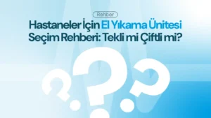 Tekli mi Çiftli El Yıkama Ünitesi mi? Hastaneler İçin Doğru Seçim Rehberi