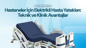Hastaneler İçin Elektrikli Hasta Yatakları: Teknik ve Klinik Avantajlar