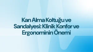 Kan Alma Koltuğu ve Sandalyesi: Klinik Konfor ve Ergonominin Önemi