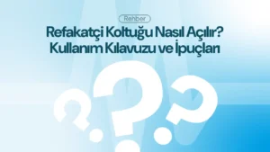 Refakatçi Koltuğu Nasıl Açılır? Kullanım Kılavuzu ve İpuçları